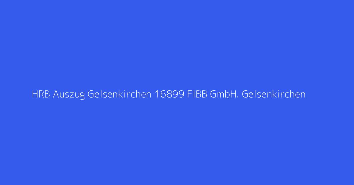 HRB Auszug Gelsenkirchen 16899 FIBB GmbH. Gelsenkirchen